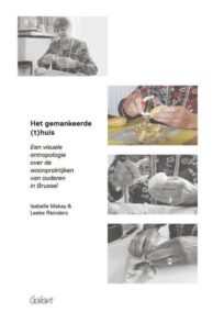 Het gemankeerde (t)huis. Een visuele antropologie over de woonpraktijken van ouderen in Brussel