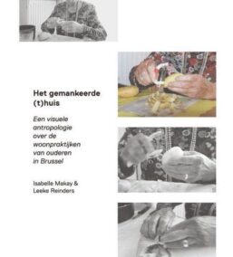 Het gemankeerde (t)huis. Een visuele antropologie over de woonpraktijken van ouderen in Brussel