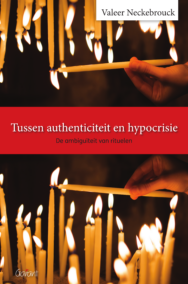 Tussen authenticiteit en hypocrisie. De ambiguïteit van rituelen