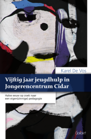 Vijftig jaar jeugdhulp in Jongerencentrum Cidar. Halve eeuw op zoek naar een eigen(zinnige) pedagogie.