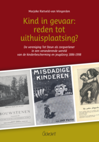 Kind in gevaar: reden tot uithuisplaatsing? De vereniging Tot Steun als zorgverlener in een veranderende wereld van de  kinderbescherming en jeugdzorg 1886-1998