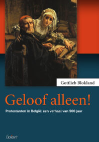 Geloof alleen! Protestanten in België: een verhaal van 500 jaar