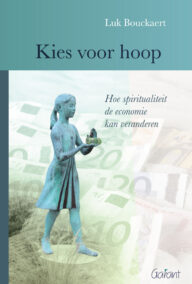 Kies voor hoop. Hoe spiritualiteit de economie kan veranderen.