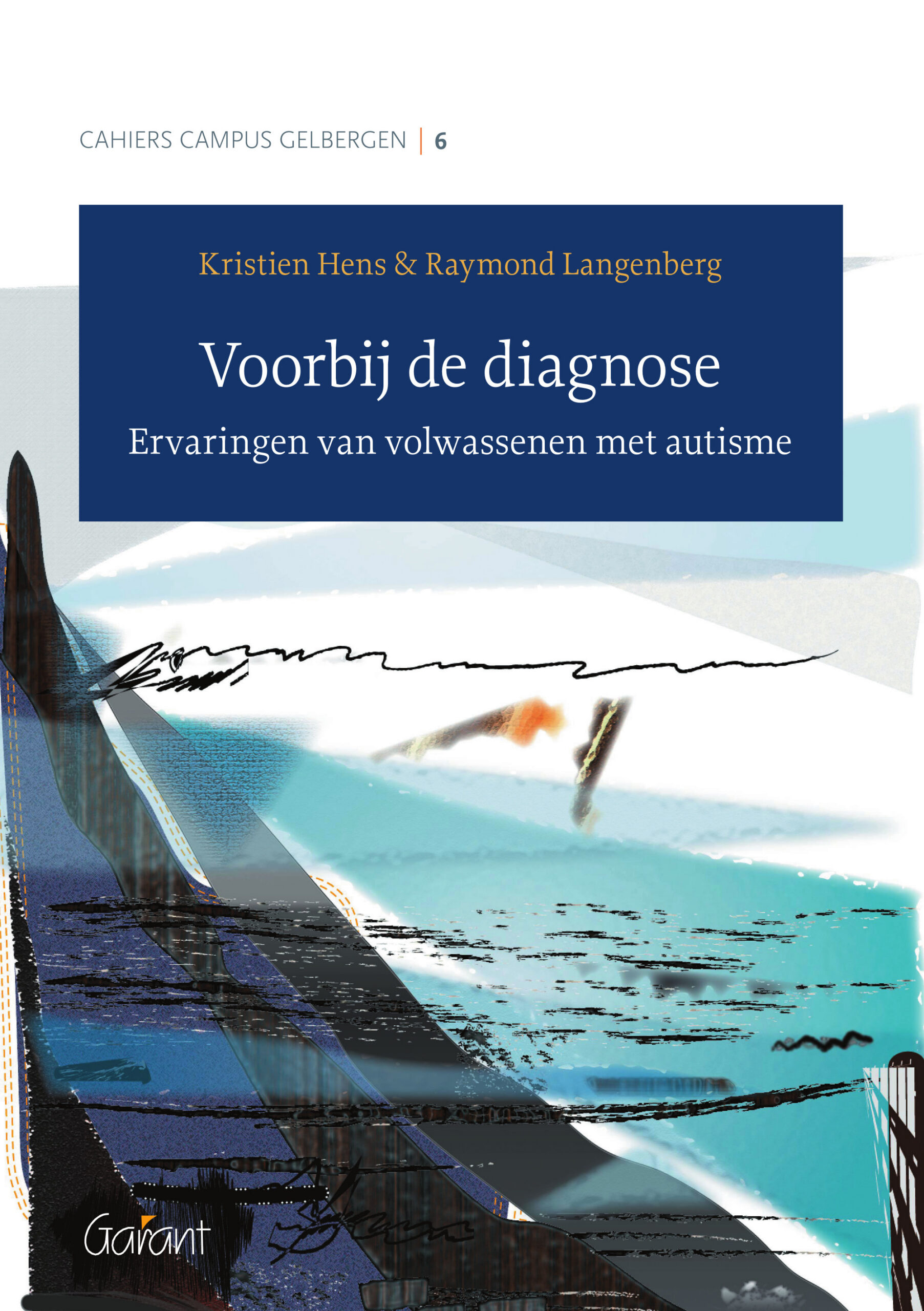Voorbij de diagnose. Ervaringen van volwassenen met autisme. (Cahiers Campus Gelbergen Nr. 6 )