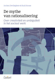 De mythe van rationalisering. Over creativiteit en ambiguïteit in het sociaal werk