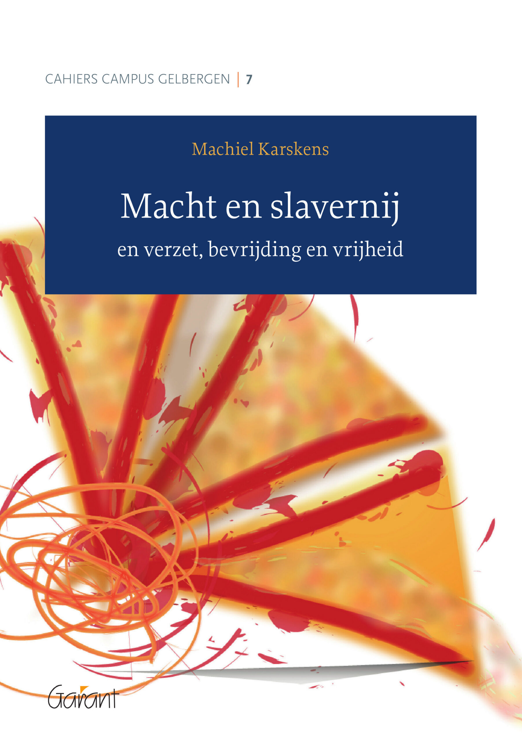 Macht en slavernij. En verzet,bevrijding en vrijheid (Cahiers Campus Gelbergen Nr.7)