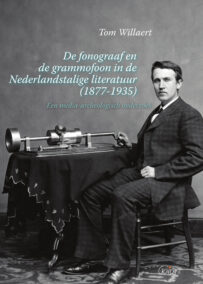 De fonograaf en de grammofoon in de Nederlandstalige literatuur. (1877-1935). Een media-archeologisch onderzoek (Academisch Literair, nr. 11)