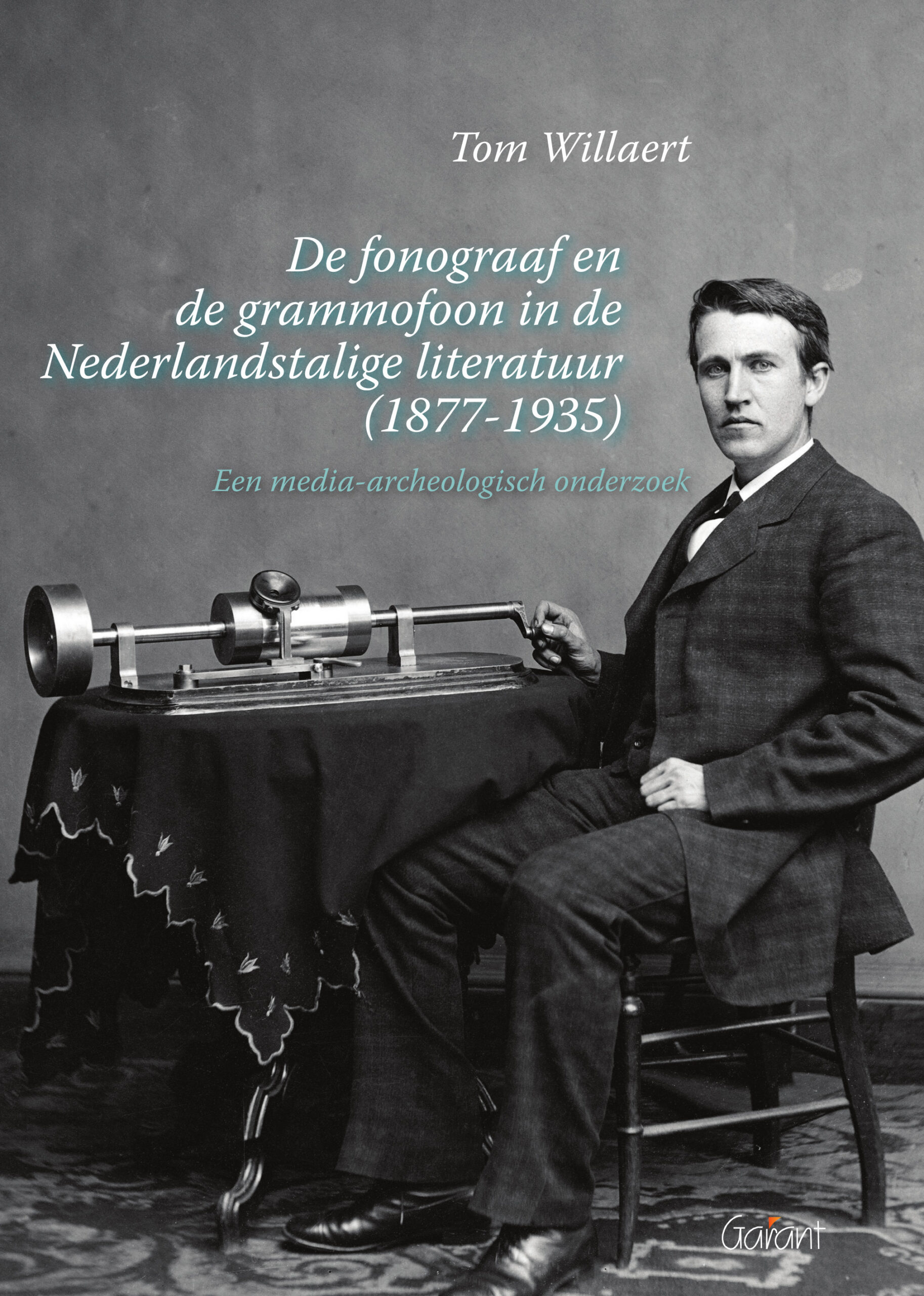 De fonograaf en de grammofoon in de Nederlandstalige literatuur. (1877-1935). Een media-archeologisch onderzoek (Academisch Literair, nr. 11)
