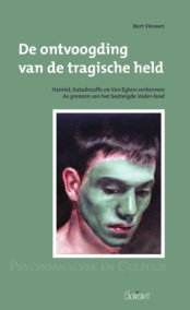 De ontvoogding van de tragische held. Hamlet, Katadreuffe, en Van Egters verkennen de grenzen van het bedreigde Vader-land. (Reeks Psychoanalyse en Cultuur, nr. 12)