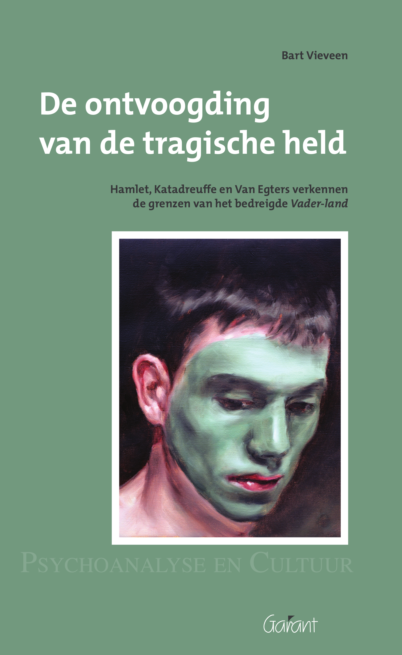 De ontvoogding van de tragische held. Hamlet, Katadreuffe, en Van Egters verkennen de grenzen van het bedreigde Vader-land. (Reeks Psychoanalyse en Cultuur, nr. 12)