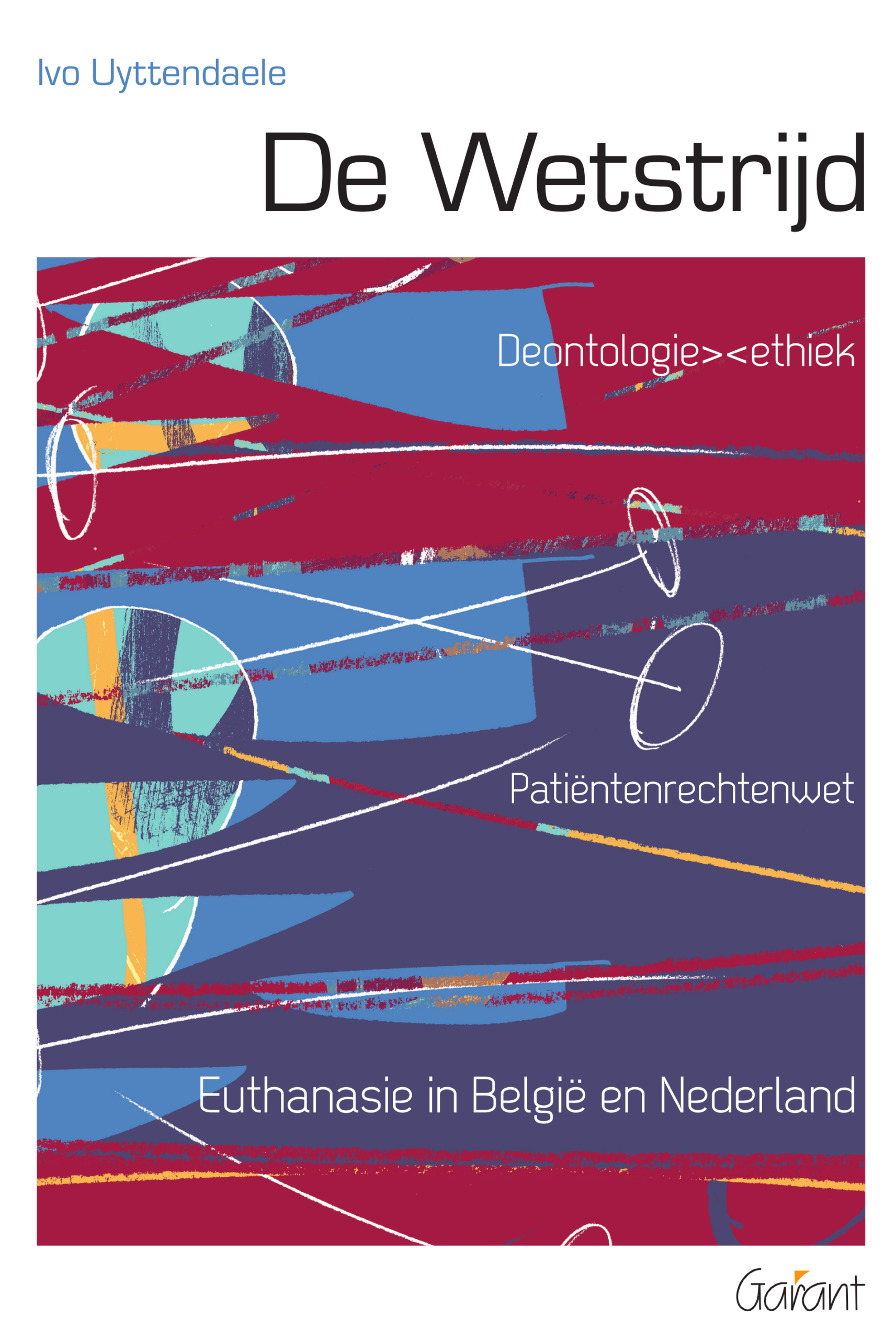 De Wetstrijd. Patiƫntenrechten - Euthanasie in Belgiƫ en Nederland - Deontologie / ethiek
