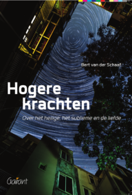 Hogere krachten. Over het heilige, het sublieme en de liefde.