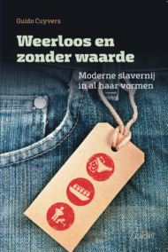 Weerloos en zonder waarde. Moderne slavernij in al haar vormen.
