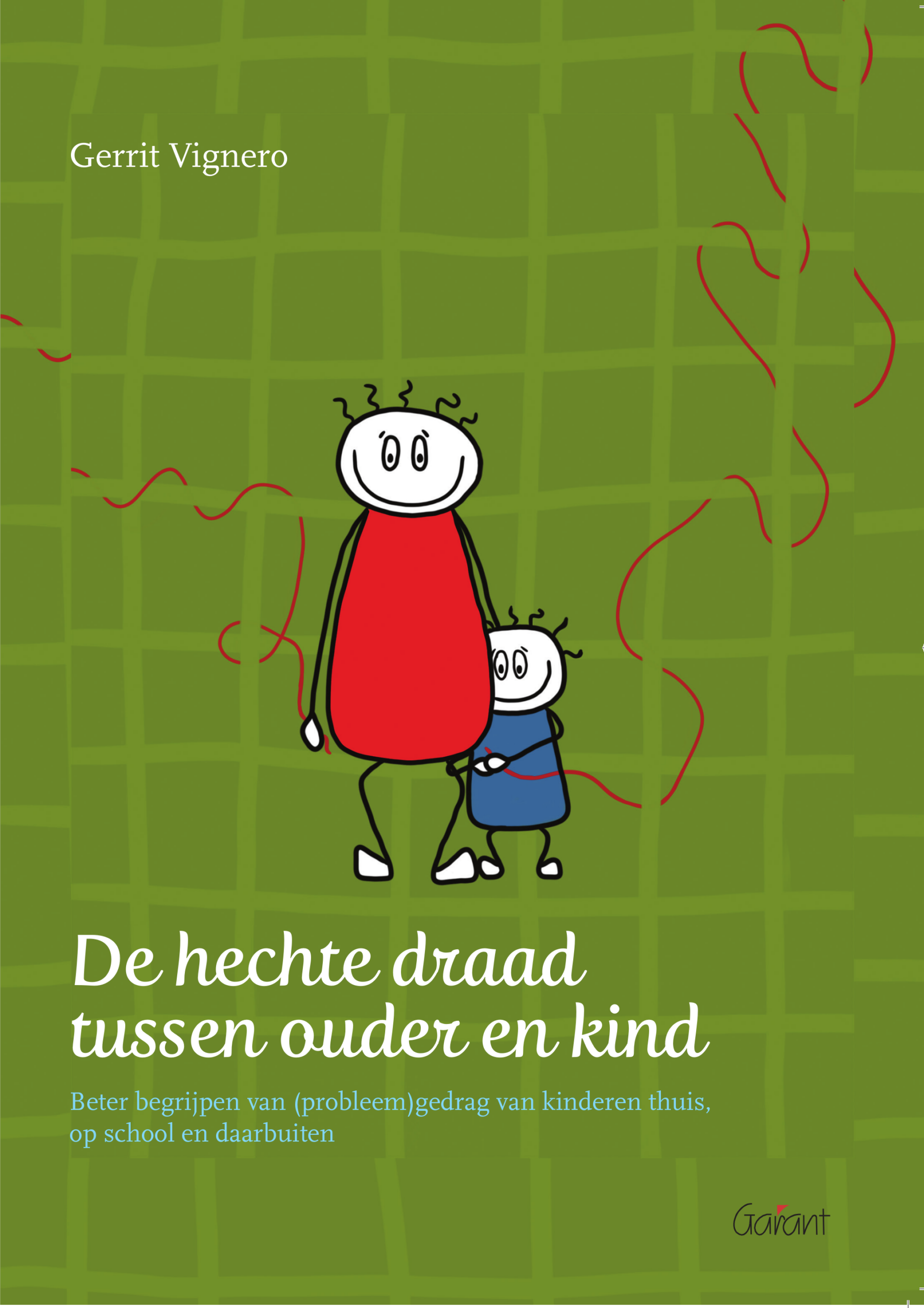 De hechte draad tussen ouder en kind - Beter begrijpen van (probleem)gedrag van een kind thuis, op school en daarbuiten