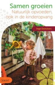 Samen groeien. Natuurlijk opvoeden, ook in de kinderopvang.