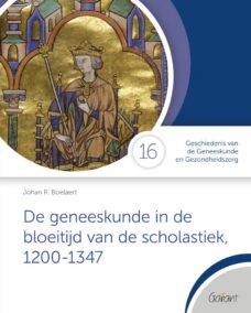 De geneeskunde in de bloeitijd van de scholastiek, 1200-1347 (Cahiers GGG - Geschiedenis van de Geneeskunde en Gezondheidszorg, nr. 16)