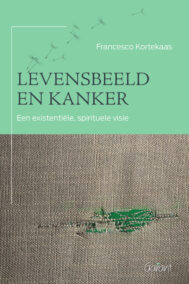 Levensbeeld en kanker. Een existentiële, spirituele visie