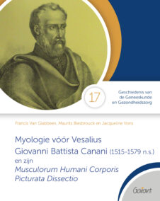 Myologie vóór Vesalius - Giovanni Battista Canani en zijn Musculorum Humani Corporis Picturata Dissectio (Cahiers GGG - Geschiedenis van de Geneeskunde en Gezondheidszorg, nr. 17)