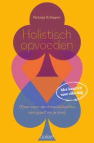 Holistisch opvoeden - Open voor de mogelijkheden van jezelf en je kind