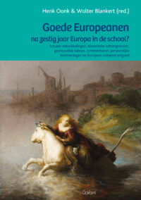 Goede Europeanen na zestig jaar Europa in de school? - Actuele ontwikkelingen, historische achtergronden, gesneuvelde taboes, persoonlijke herinneringen, commentaren en Europees