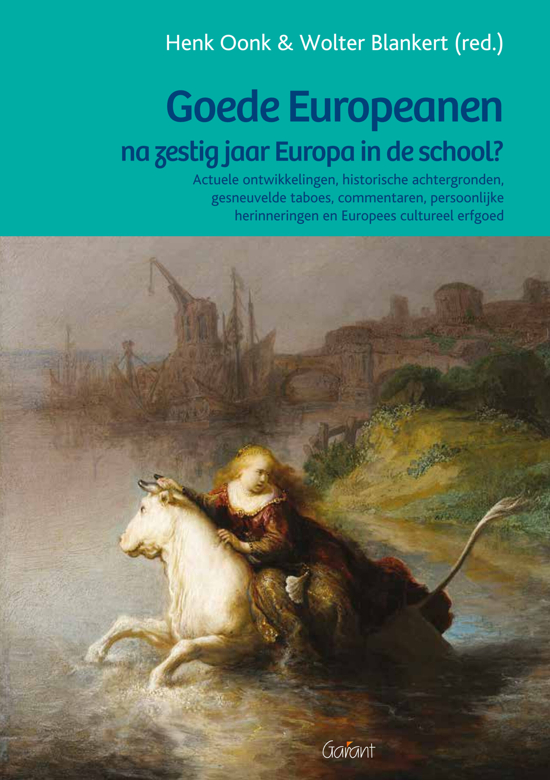 Goede Europeanen na zestig jaar Europa in de school? - Actuele ontwikkelingen, historische achtergronden, gesneuvelde taboes, persoonlijke herinneringen, commentaren en Europees