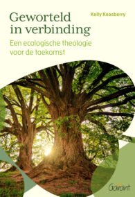 Geworteld in verbinding - Een ecologische theologie voor de toekomst