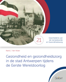Gezondheid en gezondheidszorg in de stad Antwerpen tijdens de Eerste Wereldoorlog (Cahiers GGG - Geschiedenis van de Geneeskunde en de Gezondheidszorg, nr. 21)