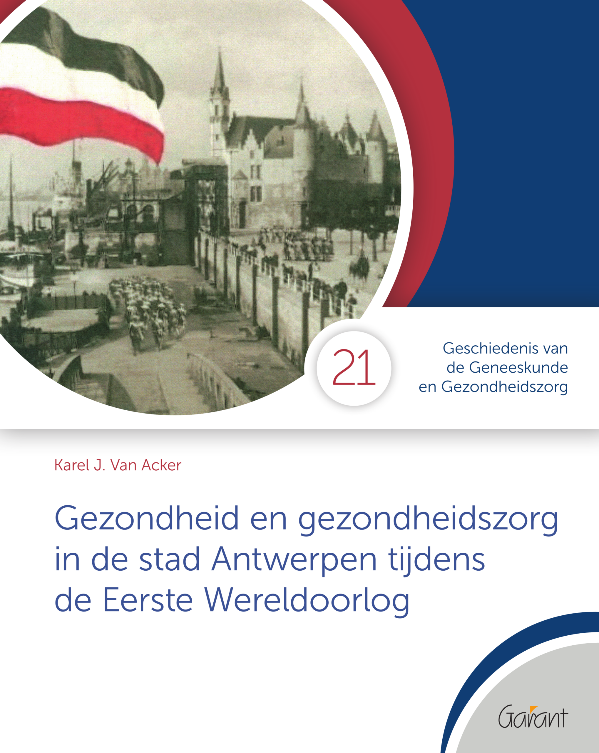 Gezondheid en gezondheidszorg in de stad Antwerpen tijdens de Eerste Wereldoorlog (Cahiers GGG - Geschiedenis van de Geneeskunde en de Gezondheidszorg, nr. 21)