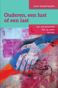 Ouderen, een lust of een last. Een vernieuwende kijk op ouder worden