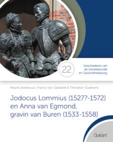 Jodocus Lommius (1527?-1572) en Anna van Egmond, gravin van Buren (1533-1558) (Reeks: Cahiers GGG - Geschiedenis van de Geneeskunde en de Gezondheidszorg nr. 22)