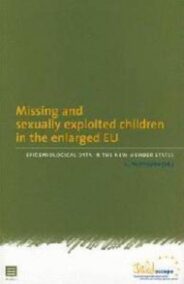 Missing and sexually exploited children in the enlarged EU. Epidemiological data in the new Member States (Reeks Childoscope, nr. 4)