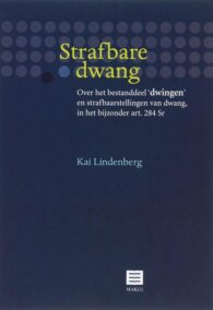 Strafbare dwang. Over het bestanddeel 'dwingen' en strafbaarstellingen van dwang, in het bijzonder art. 284 Sr