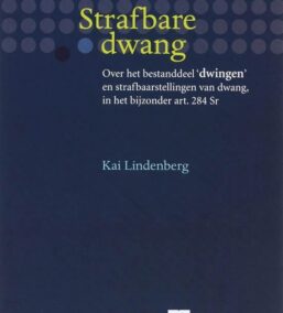 Strafbare dwang. Over het bestanddeel ‘dwingen’ en strafbaarstellingen van dwang, in het bijzonder art. 284 Sr