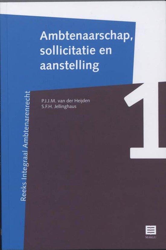 Ambtenaarschap, sollicitatie en aanstelling (Reeks Integraal Ambtenarenrecht, deel 1) (Nederlands Recht)