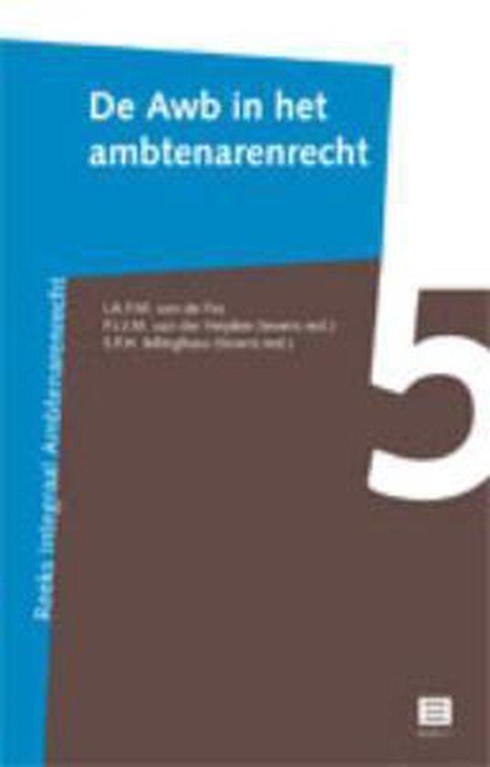 De Awb in het ambtenarenrecht (Reeks Integraal Ambtenarenrecht, deel 5) (Nederlands Recht) (2012)