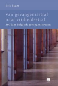 Van gevangenisstraf naar vrijheidsstraf. 200 jaar Belgisch gevangeniswezen