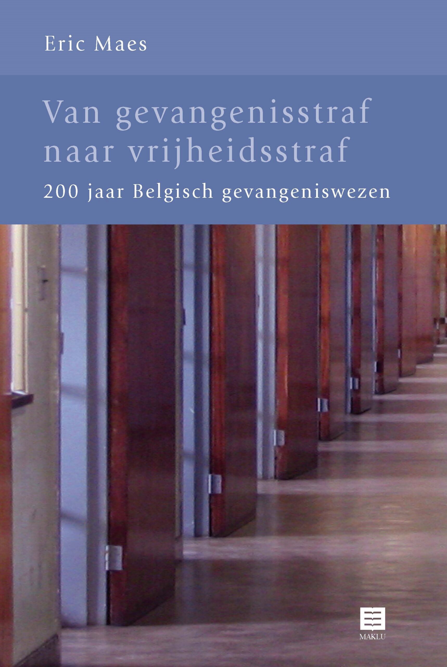 Van gevangenisstraf naar vrijheidsstraf. 200 jaar Belgisch gevangeniswezen