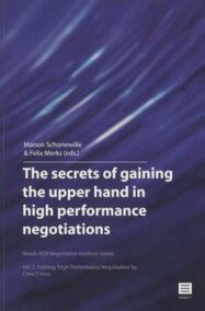 The secrets of gaining the upper hand in high performance negotiations . Vol. 2. Training 'High performance Negotiation' by Chris T. Voss (Result ADR Negotiation Institute Series)