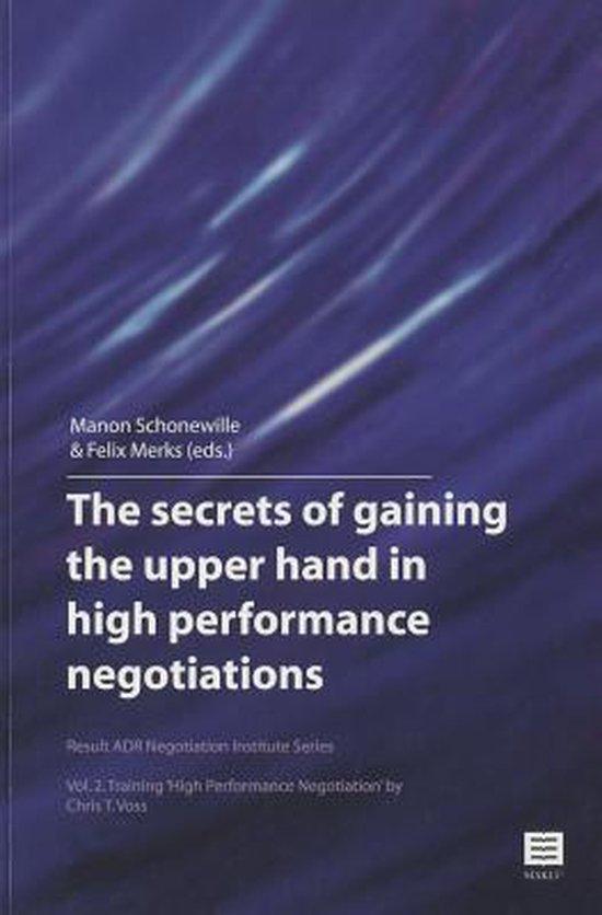 The secrets of gaining the upper hand in high performance negotiations . Vol. 2. Training 'High performance Negotiation' by Chris T. Voss (Result ADR Negotiation Institute Series)