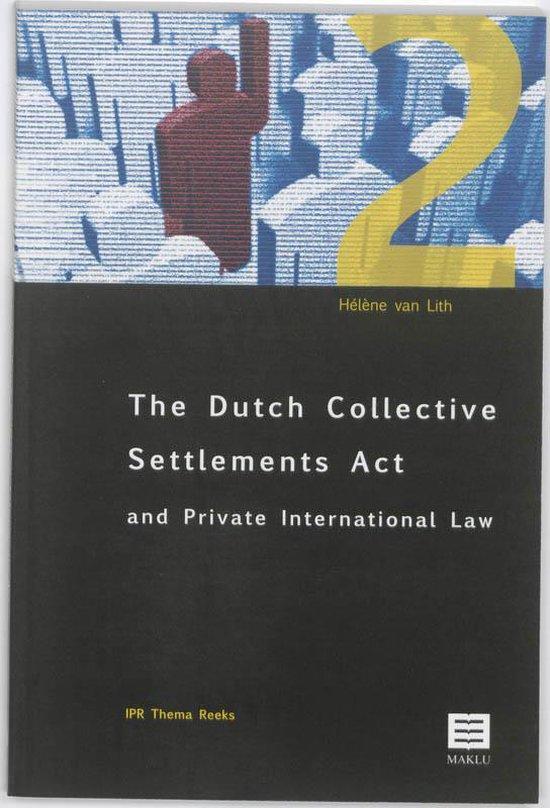 The Dutch Collective Settlements Act and Private International Law. Aspecten van Internationaal Privaatrecht in de WCAM (IPR Thema Reeks, nr. 2)