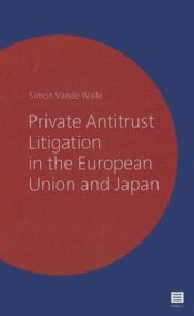Private Antitrust Litigation in the European Union and Japan. A Comparative Perspective.