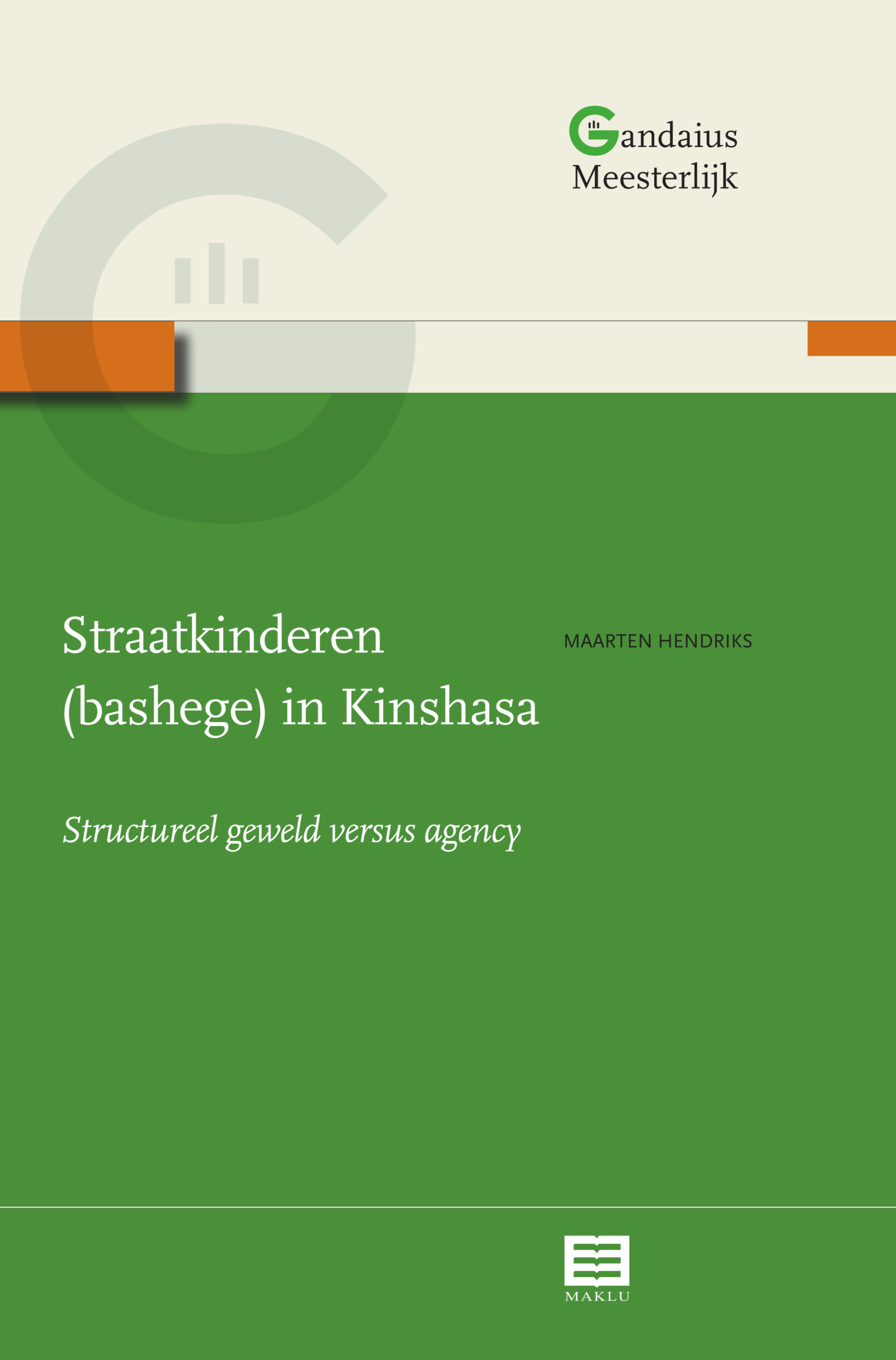 Straatkinderen in Kinshasa. Structureel geweld versus agency (Gandaius Meesterlijk, nr. 2)