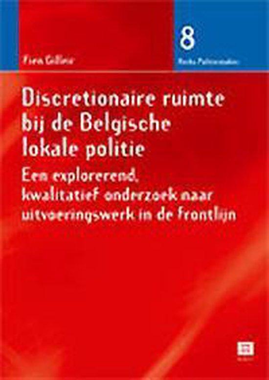Discretionaire ruimte bij de Belgische lokale politie. Een explorerend, kwalitatief onderzoek naar uitvoeringswerk in de frontlijn (Reeks Politiestudies, nr. 8)