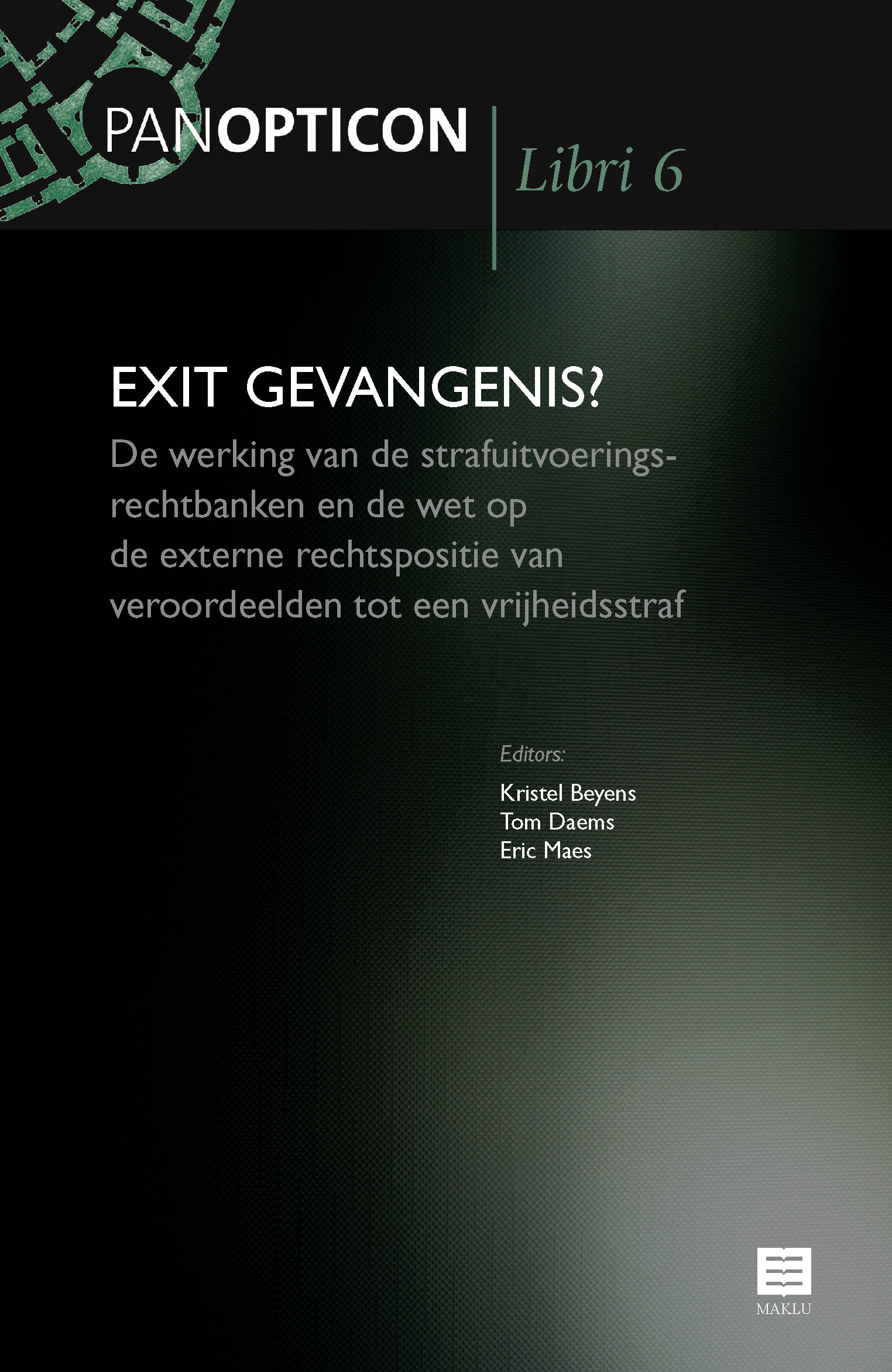 Exit gevangenis? De werking van de strafuitvoeringsrechtbanken en de wet op de externe rechtspositie van veroordeelden tot een vrijheidsstraf (Reeks Panopticon Libri, nr. 6)
