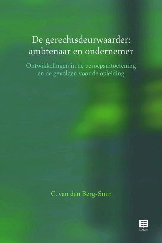 De gerechtsdeurwaarder: ambtenaar en ondernemer. Ontwikkelingen in de beroepsuitoefening en de gevolgen voor de opleiding.