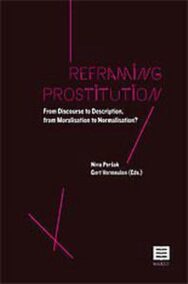 Reframing Prostitution. From Discourse to Description, From Moralisation to Normalisation?