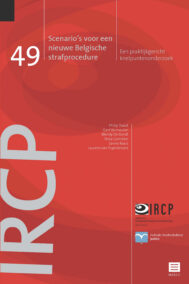 Scenario's voor een nieuwe Belgische strafprocedure. Een praktijkgericht knelpuntenonderzoek (IRCP-reeks, nr. 49)