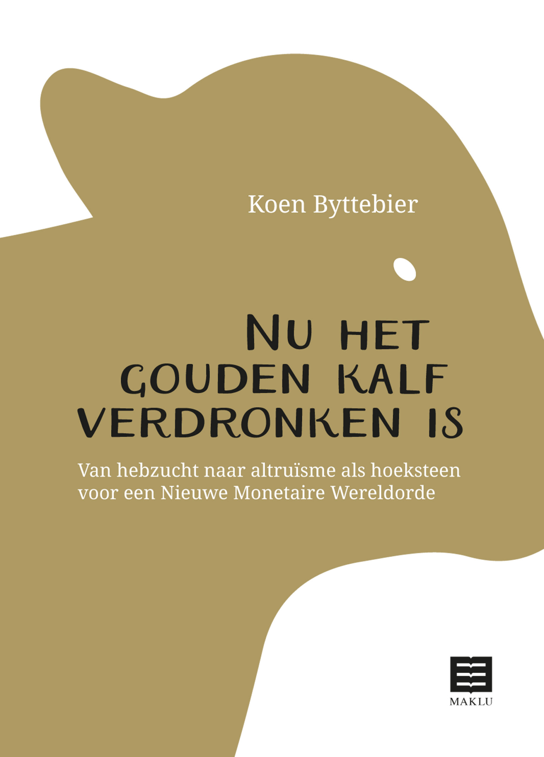 Nu het gouden kalf verdronken is. Van hebzucht naar altruïsme als hoeksteen voor een Nieuwe Monetaire Wereldorde