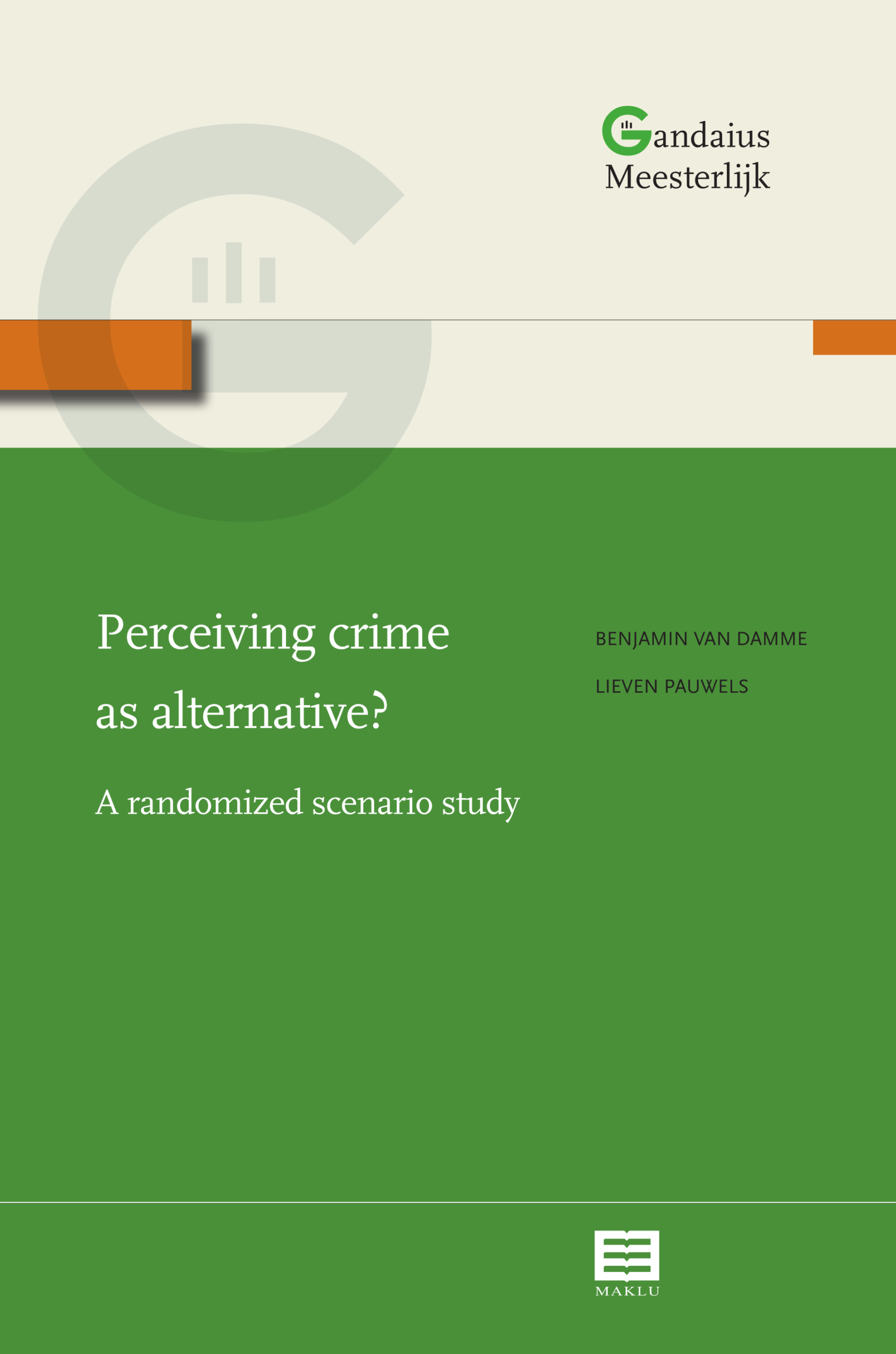 Perceiving crime as alternative? A randomized scenario study (Gandaius meesterlijk, nr. 5)