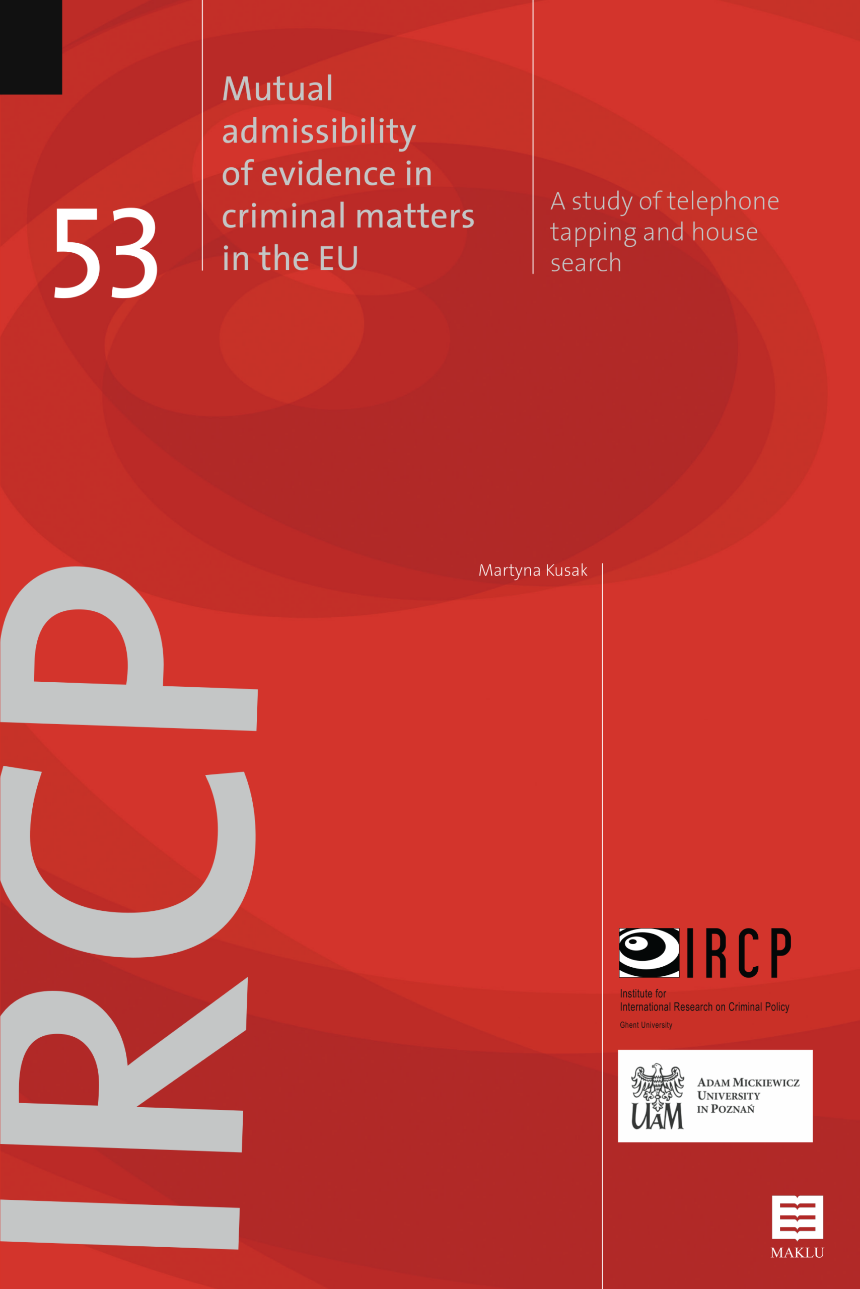 Mutual admissibility of evidence in criminal matters in the EU. A study of telephone tapping and house search. (IRCP-series, vol. 53)